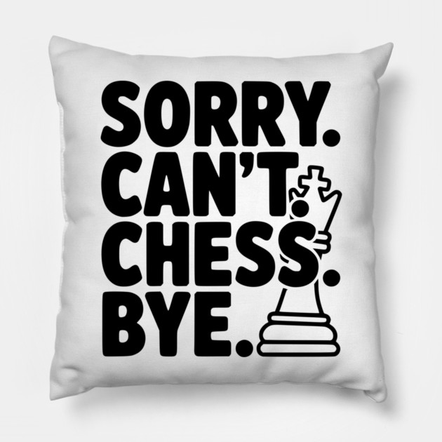 Sorry. Can't. Chess. Bye. Pillow by Frank Ring