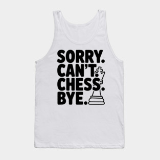 Sorry. Can't. Chess. Bye. Tank Top