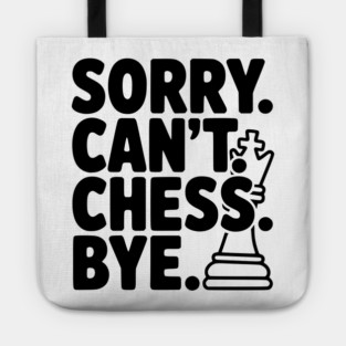 Sorry. Can't. Chess. Bye. Tote