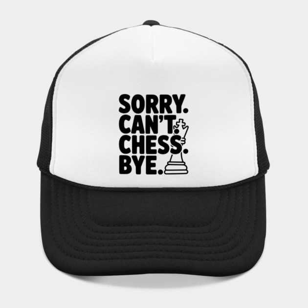 Sorry. Can't. Chess. Bye. by Frank Ring