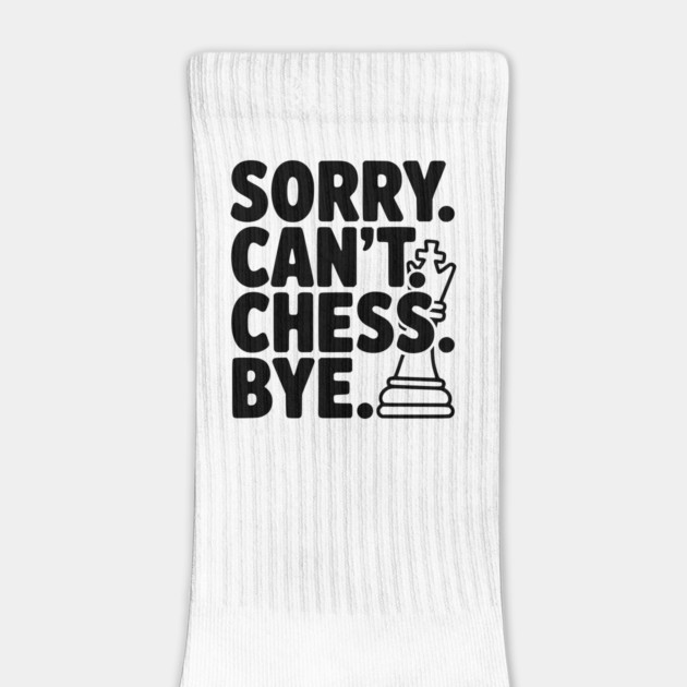 Sorry. Can't. Chess. Bye. by Frank Ring