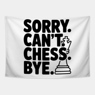 Sorry. Can't. Chess. Bye. Tapestry