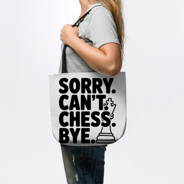 Sorry. Can't. Chess. Bye. by Frank Ring