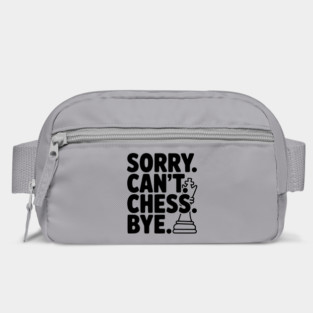 Sorry. Can't. Chess. Bye. Bag