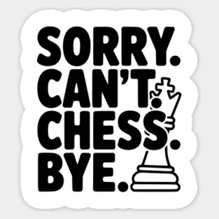 Sorry. Can't. Chess. Bye. Magnet