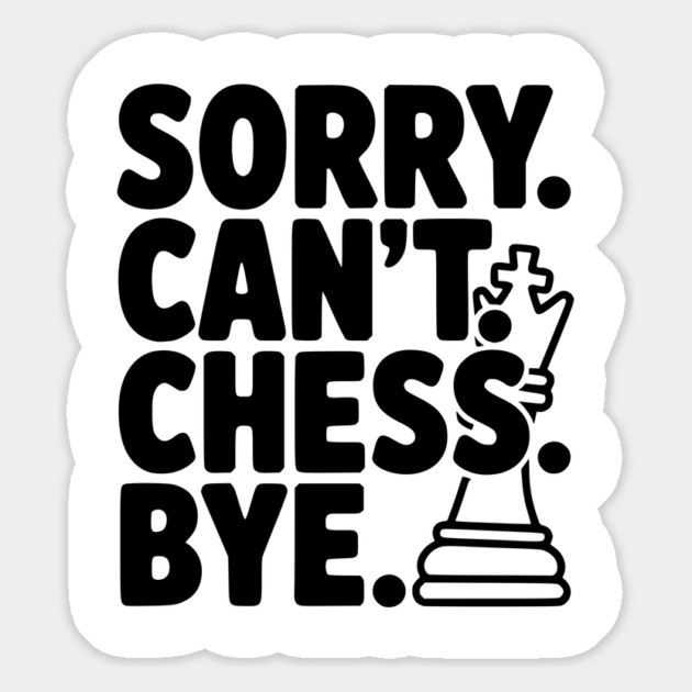 Sorry. Can't. Chess. Bye. Magnet by Frank Ring