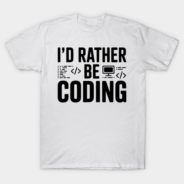 I'd Rather Be Coding T-Shirt by Frank Ring