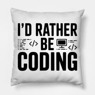 I'd Rather Be Coding Pillow