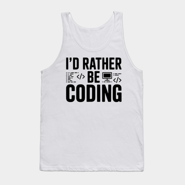 I'd Rather Be Coding Tank Top by Frank Ring