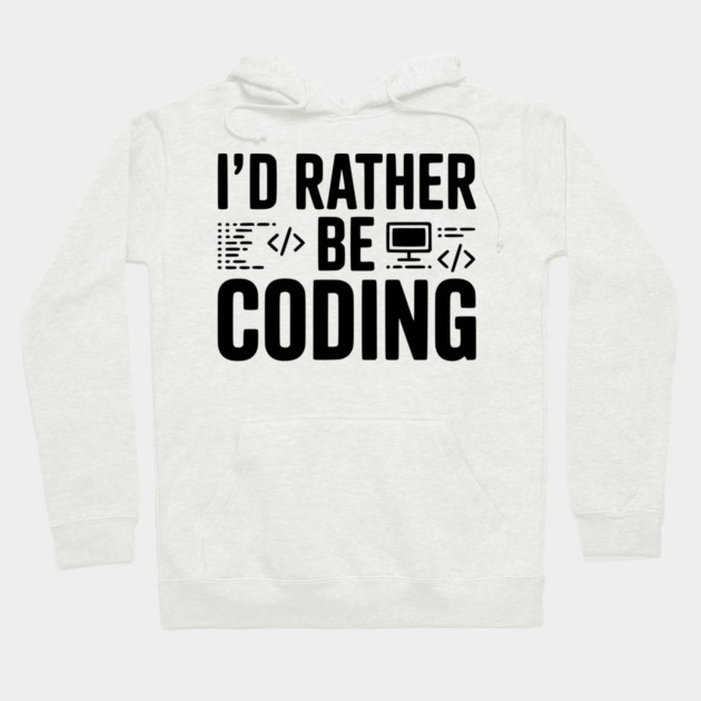 I'd Rather Be Coding Hoodie by Frank Ring