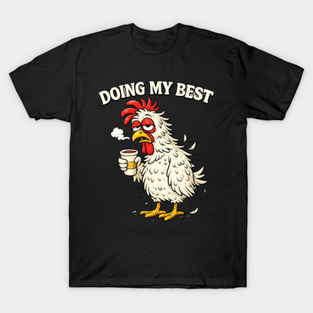 Doing My Best T-Shirt by CrazyGirl