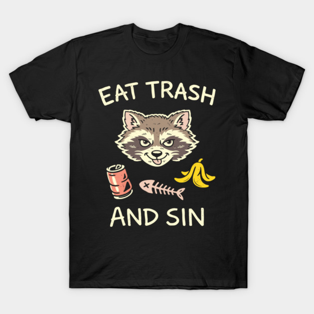 Eat Trash And Sin Rebel Wild Energy Vibes T-Shirt by Anticorporati
