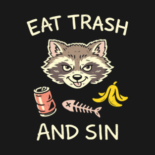 Eat Trash And Sin Rebel Wild Energy Vibes T-Shirt