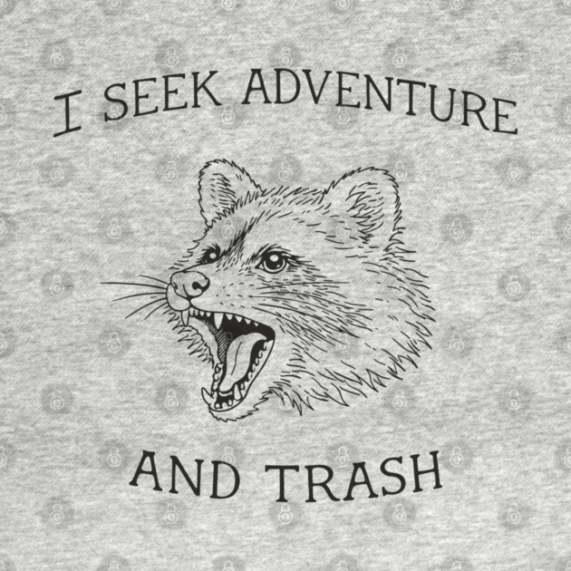 I Seek Adventure And Trash Feral Mood by Anticorporati