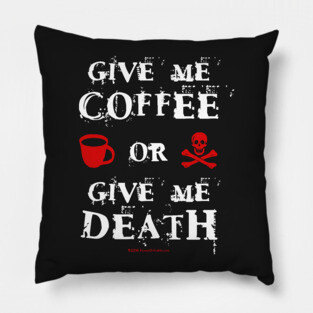 Give Me Coffee or Give Me Death Pillow
