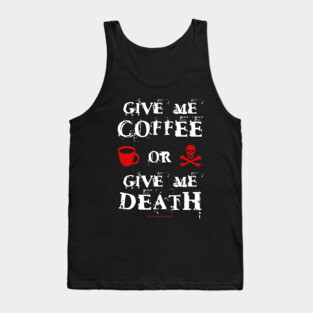 Give Me Coffee or Give Me Death Tank Top