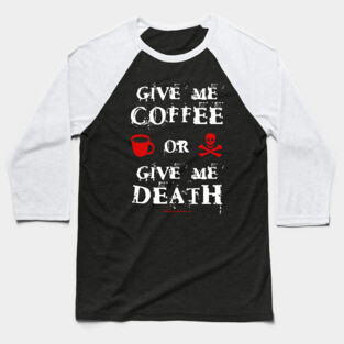 Give Me Coffee or Give Me Death Baseball T-Shirt