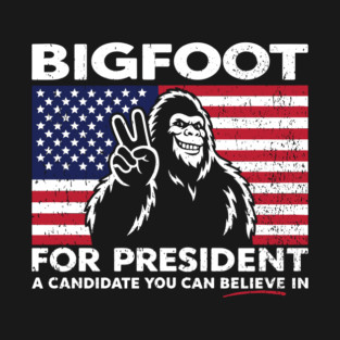 Bigfoot For President Political Satire T-Shirt