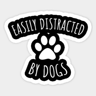 Easily Distracted By Dogs Sticker