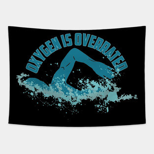 Oxygen Is Overrated - Funny Swimming Tapestry