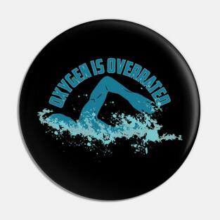 Oxygen Is Overrated - Funny Swimming Pin