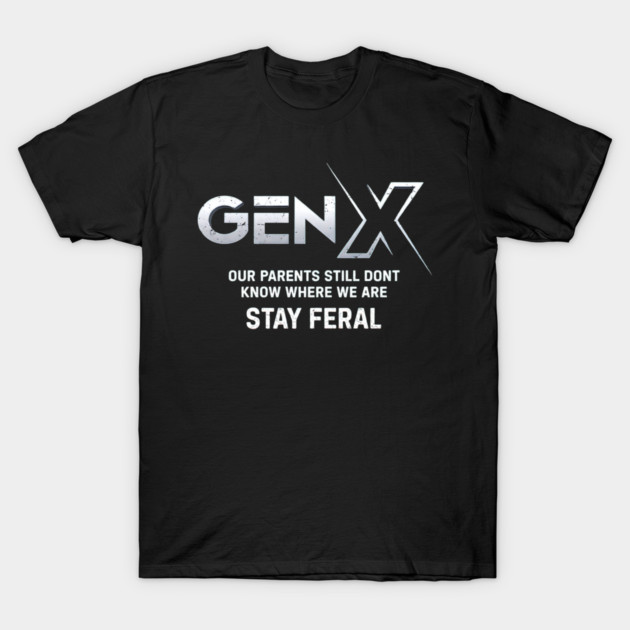Gen X Stay Feral Funny Quote Retro Attitude Design T-Shirt by UrbanLifeApparel