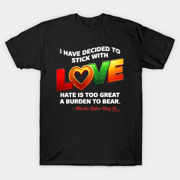 Love Over Hate MLK Quote Inspirational Unity Design T-Shirt by UrbanLifeApparel