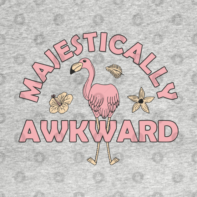 Majestically Awkward Flamingo Chaos Vibes by Anticorporati