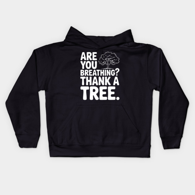 Are You Breathing? Thank a Tree. Kids Hoodie by Frank Ring