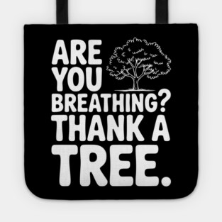 Are You Breathing? Thank a Tree. Tote