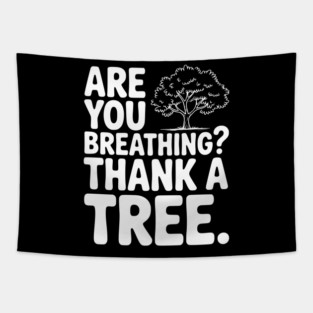 Are You Breathing? Thank a Tree. Tapestry