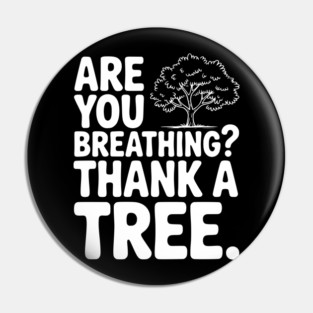 Are You Breathing? Thank a Tree. Pin