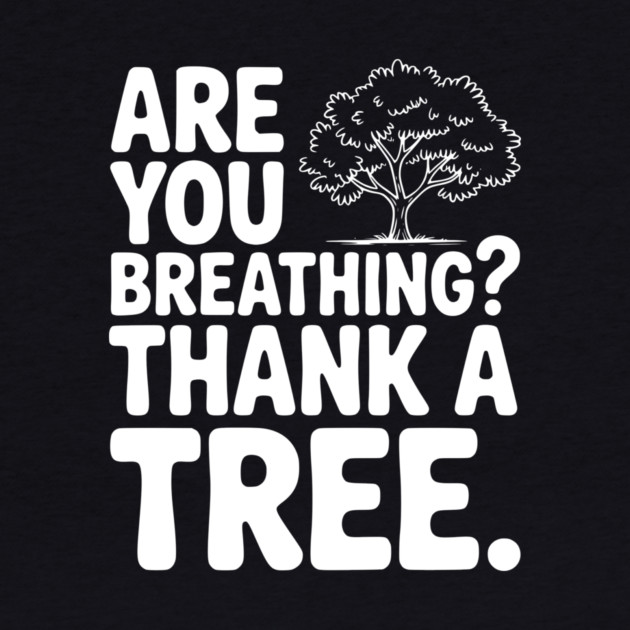 Are You Breathing? Thank a Tree. by Frank Ring