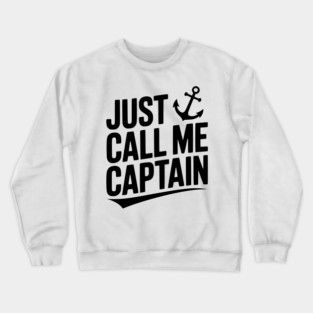 Just Call Me Captain Crewneck Sweatshirt