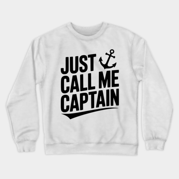 Just Call Me Captain Crewneck Sweatshirt by Frank Ring