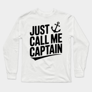 Just Call Me Captain Long Sleeve T-Shirt