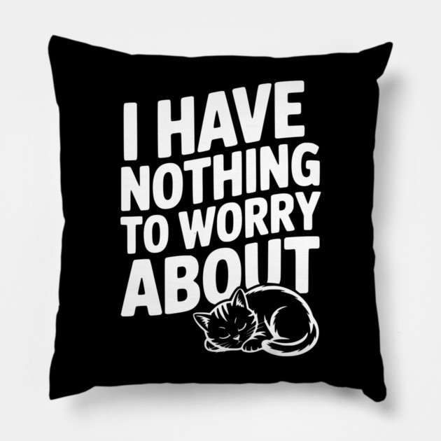 I Have Nothing to Worry About Pillow by Frank Ring
