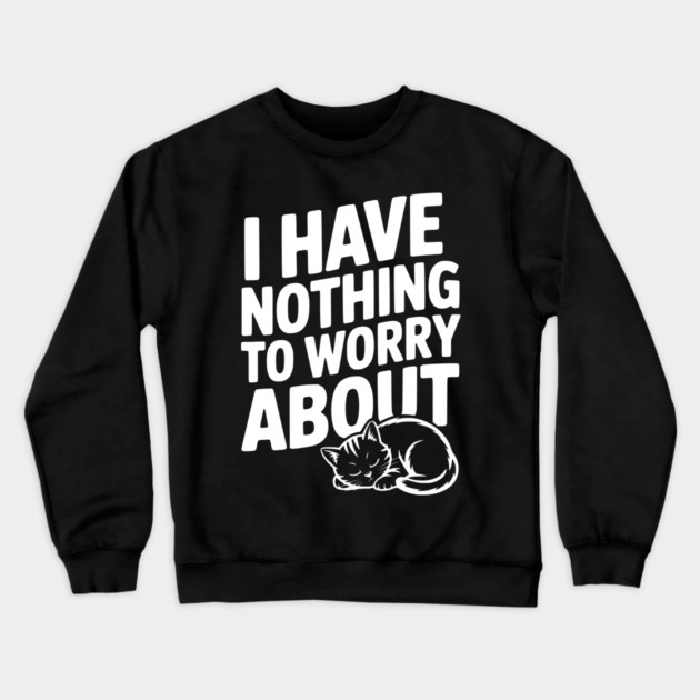 I Have Nothing to Worry About Crewneck Sweatshirt by Frank Ring