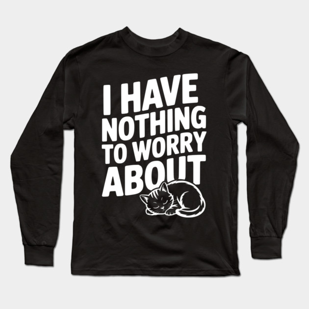 I Have Nothing to Worry About Long Sleeve T-Shirt by Frank Ring