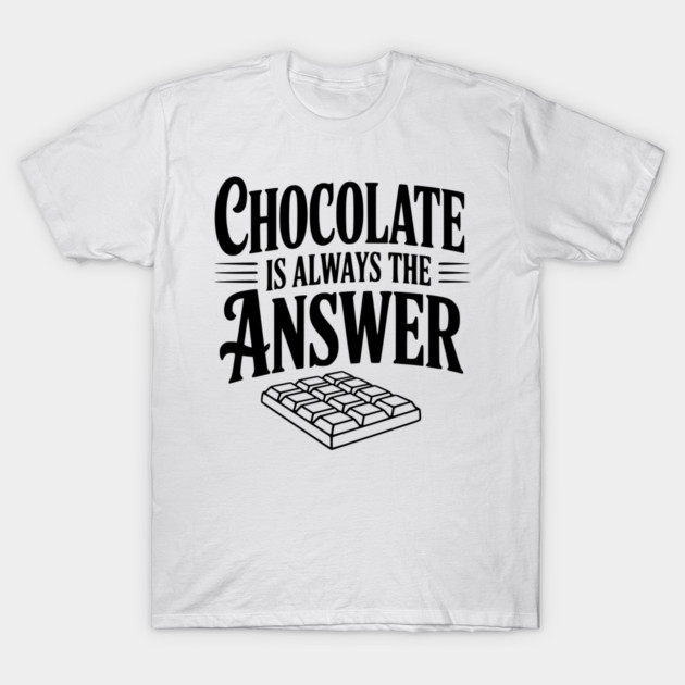 Chocolate Is Always the Answer T-Shirt by Frank Ring