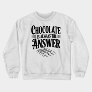 Chocolate Is Always the Answer Crewneck Sweatshirt