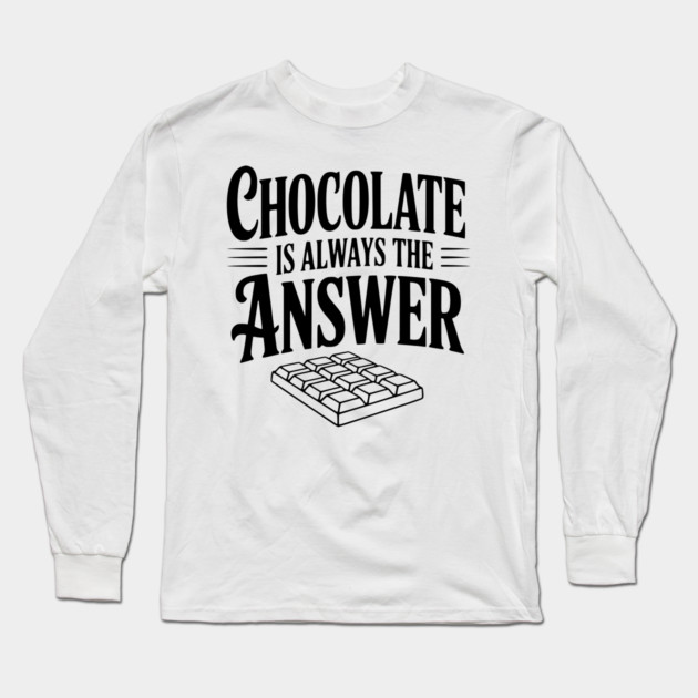 Chocolate Is Always the Answer Long Sleeve T-Shirt by Frank Ring