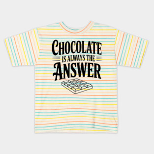 Chocolate Is Always the Answer Kids T-Shirt