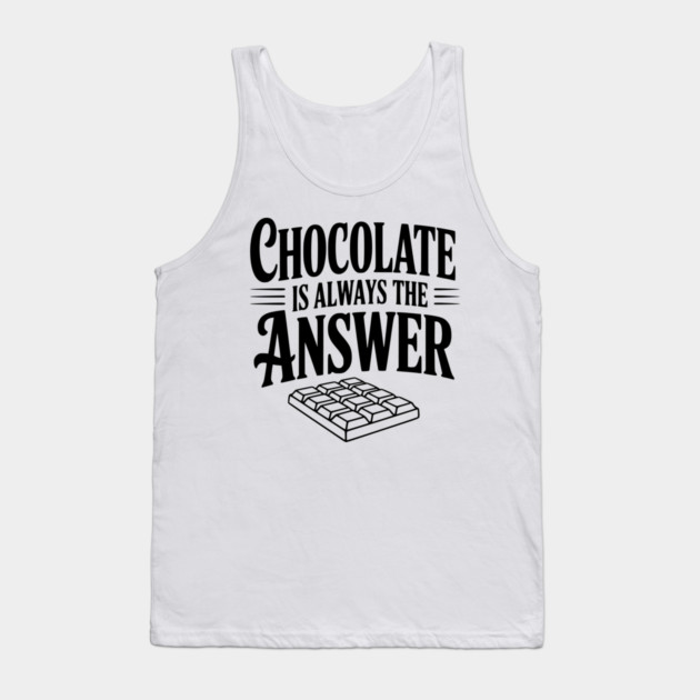 Chocolate Is Always the Answer Tank Top by Frank Ring