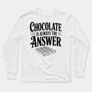 Chocolate Is Always the Answer Long Sleeve T-Shirt