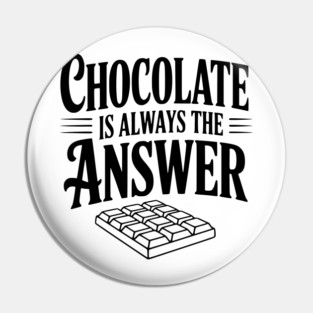 Chocolate Is Always the Answer Pin