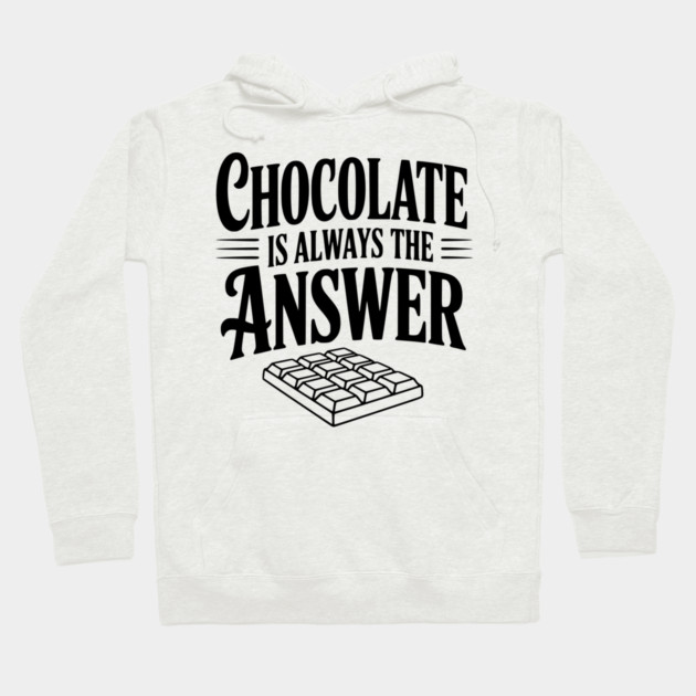 Chocolate Is Always the Answer Hoodie by Frank Ring