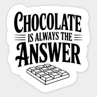 Chocolate Is Always the Answer Sticker