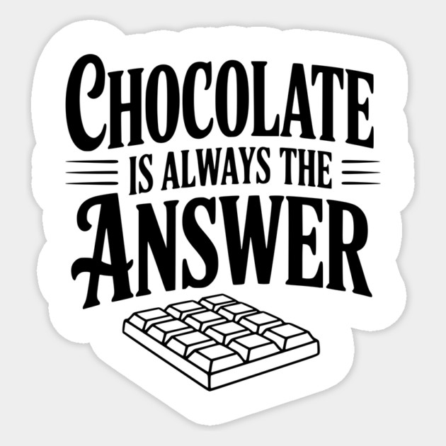 Chocolate Is Always the Answer Sticker by Frank Ring