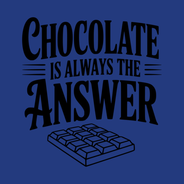 Chocolate Is Always the Answer by Frank Ring